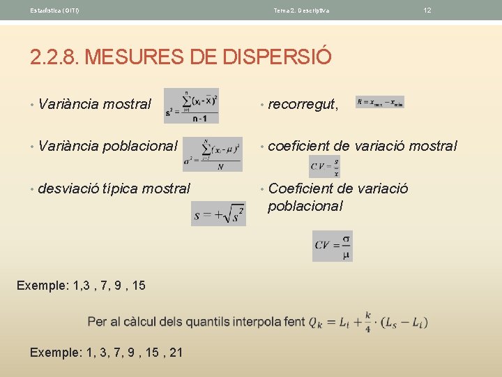 Estadística (GITI) Tema 2. Descriptiva 12 2. 2. 8. MESURES DE DISPERSIÓ • Variància