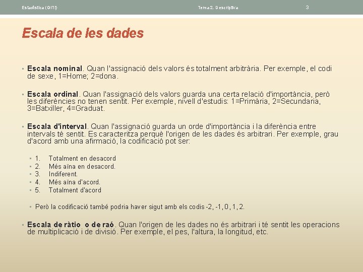 Estadística (GITI) Tema 2. Descriptiva 3 Escala de les dades • Escala nominal. Quan