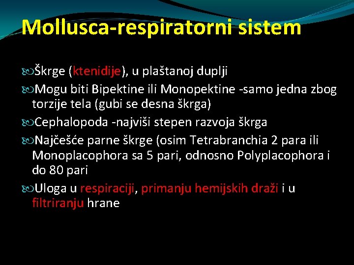Mollusca-respiratorni sistem Škrge (ktenidije), u plaštanoj duplji Mogu biti Bipektine ili Monopektine -samo jedna Mollusca-respiratorni sistem Škrge (ktenidije), u plaštanoj duplji Mogu biti Bipektine ili Monopektine -samo jedna