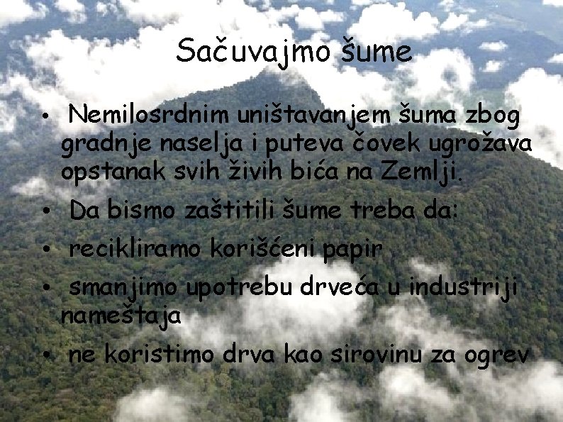 Sačuvajmo šume • Nemilosrdnim uništavanjem šuma zbog gradnje naselja i puteva čovek ugrožava opstanak