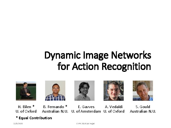 Dynamic Image Networks for Action Recognition H. Bilen * U. of Oxford A. Vedaldi