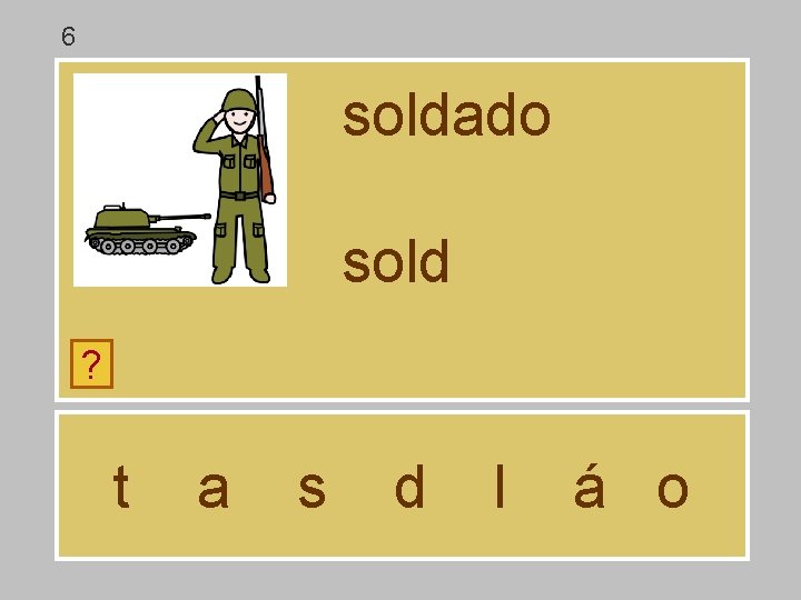 6 soldado sold ? t a s d l á o 