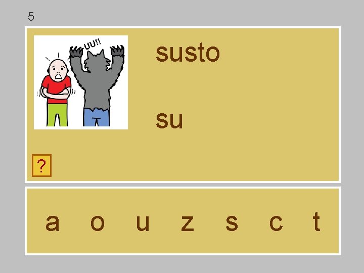 5 susto su ? a o u z s c t 