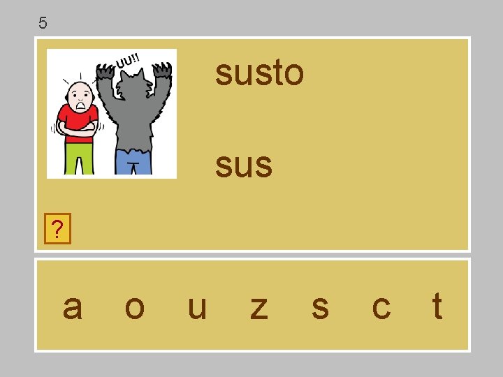 5 susto sus ? a o u z s c t 
