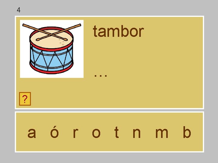 4 tambor … ? a ó r o t n m b 
