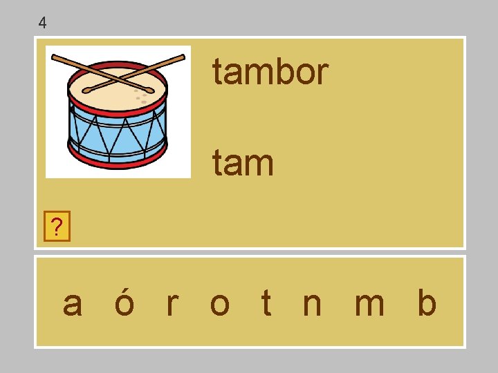 4 tambor tam ? a ó r o t n m b 