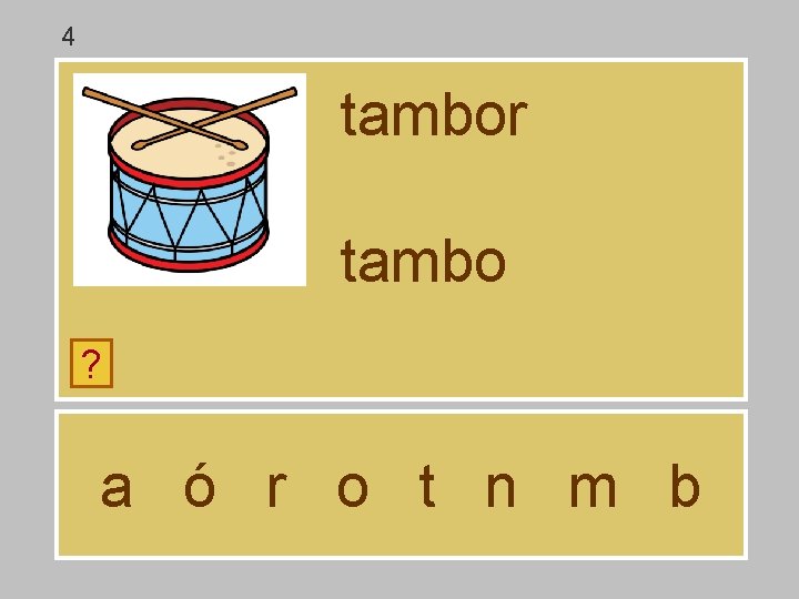 4 tambor tambo ? a ó r o t n m b 