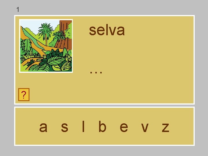 1 selva … ? a s l b e v z 