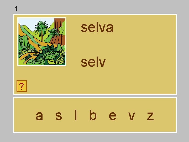 1 selva selv ? a s l b e v z 