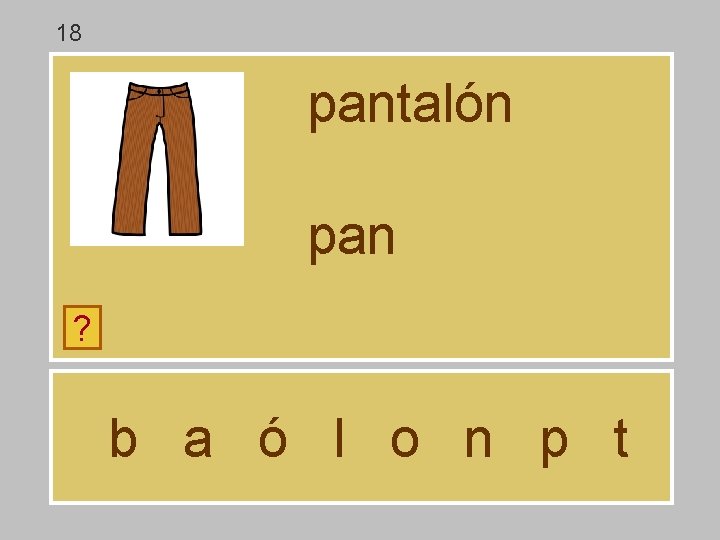 18 pantalón pan ? b a ó l o n p t 