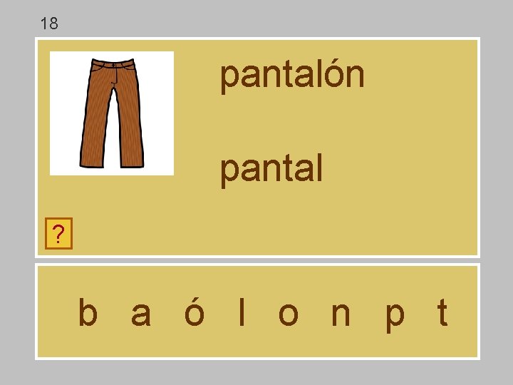 18 pantalón pantal ? b a ó l o n p t 