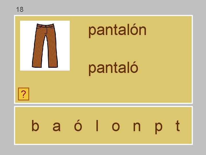 18 pantalón pantaló ? b a ó l o n p t 