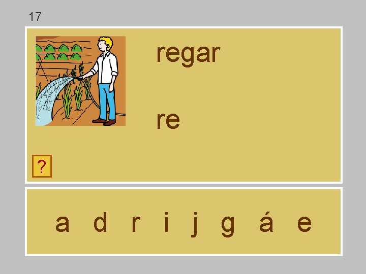 17 regar re ? a d r i j g á e 