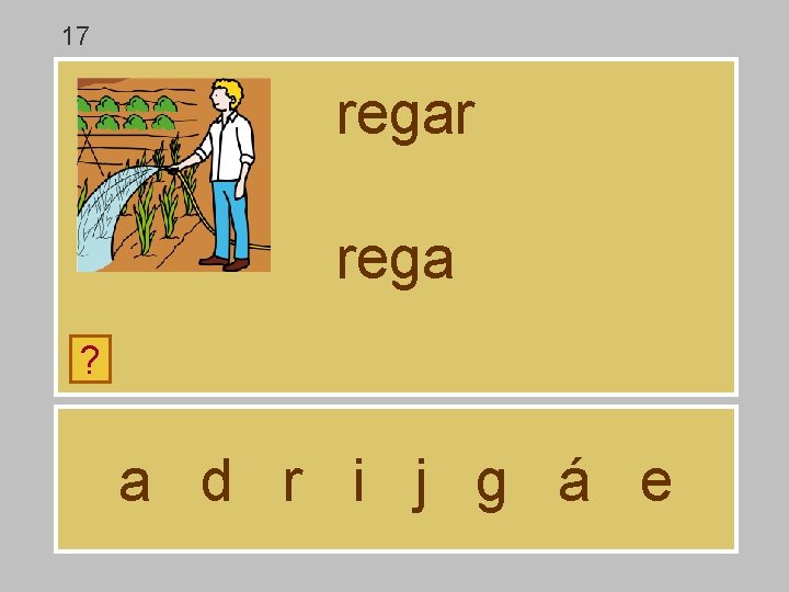 17 regar rega ? a d r i j g á e 