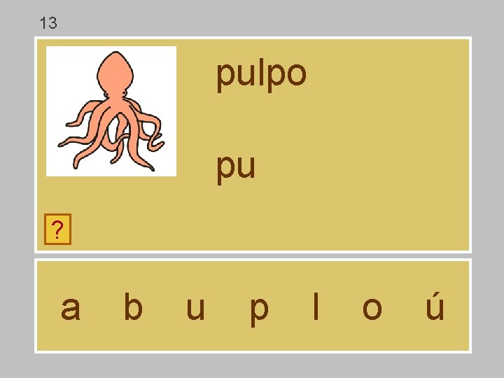 13 pulpo pu ? a b u p l o ú 