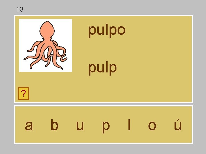 13 pulpo pulp ? a b u p l o ú 