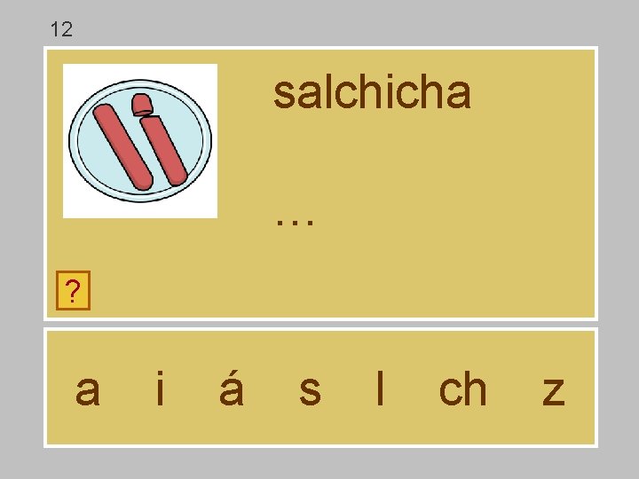 12 salchicha … ? a i á s l ch z 