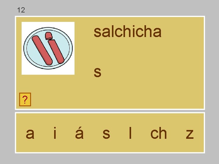 12 salchicha s ? a i á s l ch z 