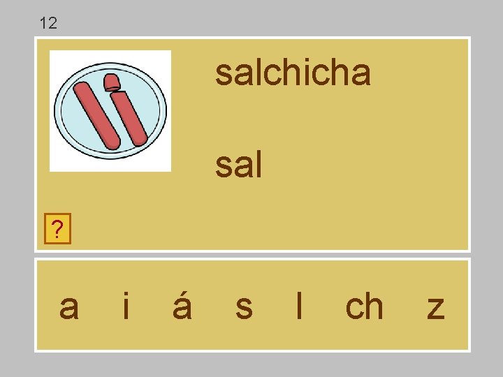 12 salchicha sal ? a i á s l ch z 