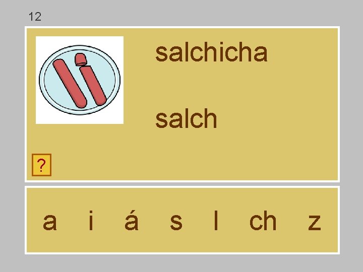 12 salchicha salch ? a i á s l ch z 