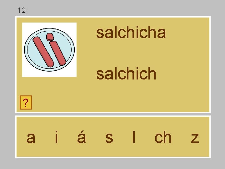 12 salchicha salchich ? a i á s l ch z 