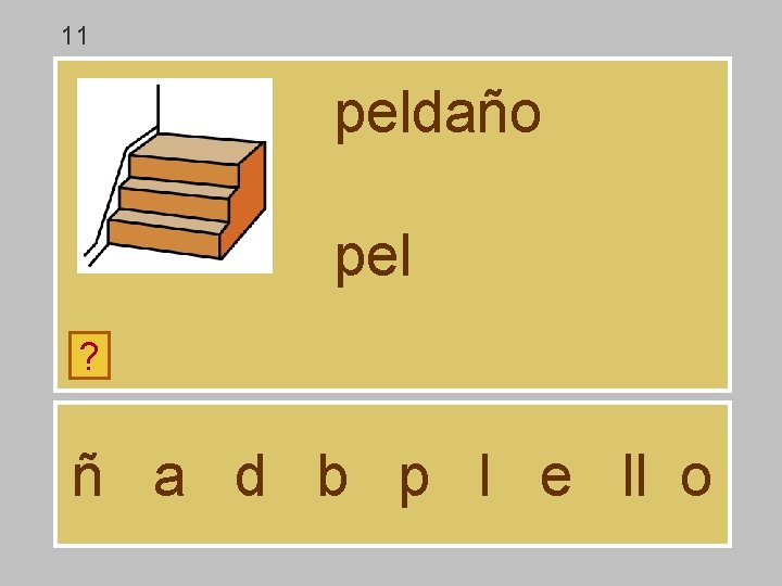 11 peldaño pel ? ñ a d b p l e ll o 
