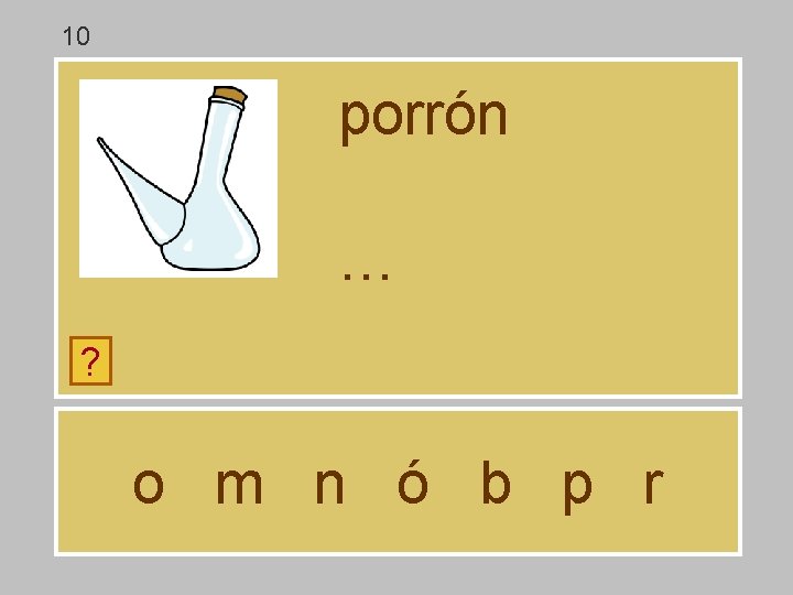 10 porrón … ? o m n ó b p r 