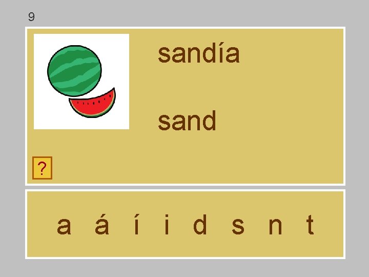 9 sandía sand ? a á í i d s n t 