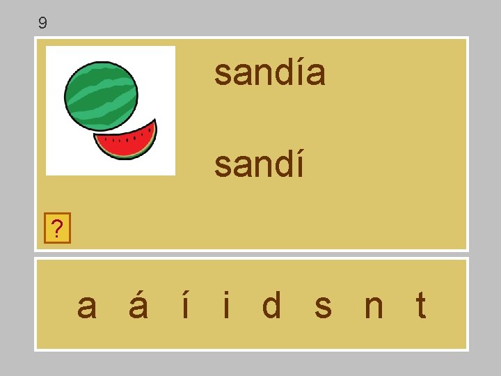 9 sandía sandí ? a á í i d s n t 