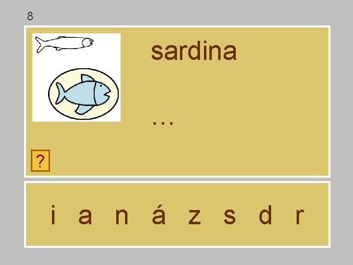 8 sardina … ? i a n á z s d r 