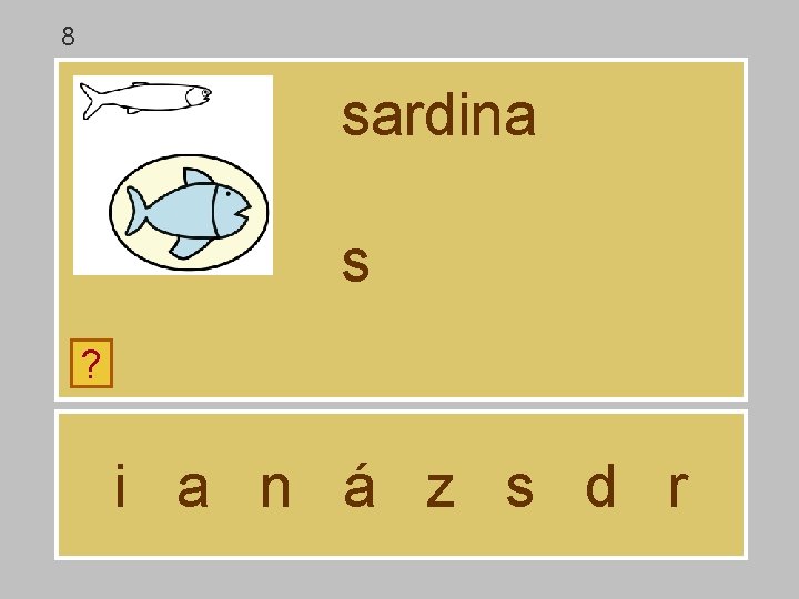 8 sardina s ? i a n á z s d r 