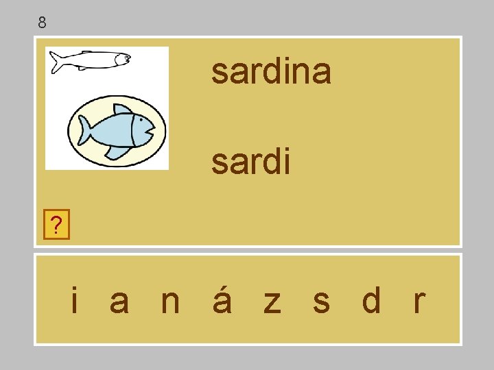 8 sardina sardi ? i a n á z s d r 