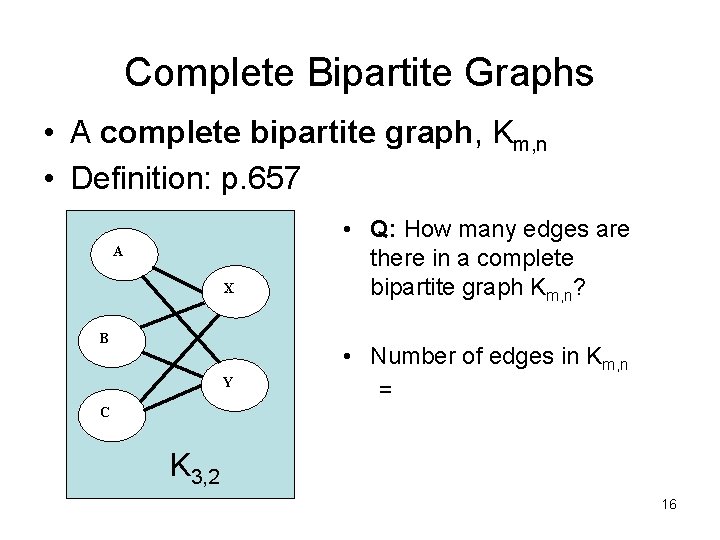 Complete Bipartite Graphs • A complete bipartite graph, Km, n • Definition: p. 657 Complete Bipartite Graphs • A complete bipartite graph, Km, n • Definition: p. 657