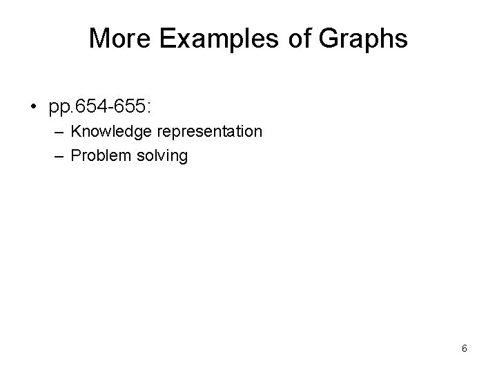 More Examples of Graphs • pp. 654 -655: – Knowledge representation – Problem solving More Examples of Graphs • pp. 654 -655: – Knowledge representation – Problem solving