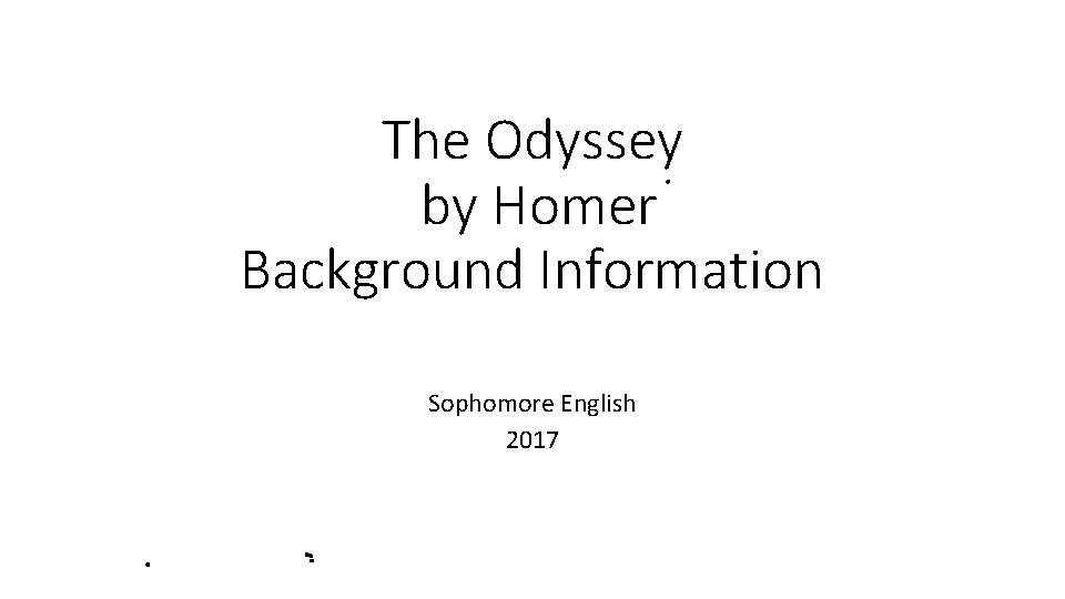 The Odyssey by Homer Background Information Sophomore English 2017 