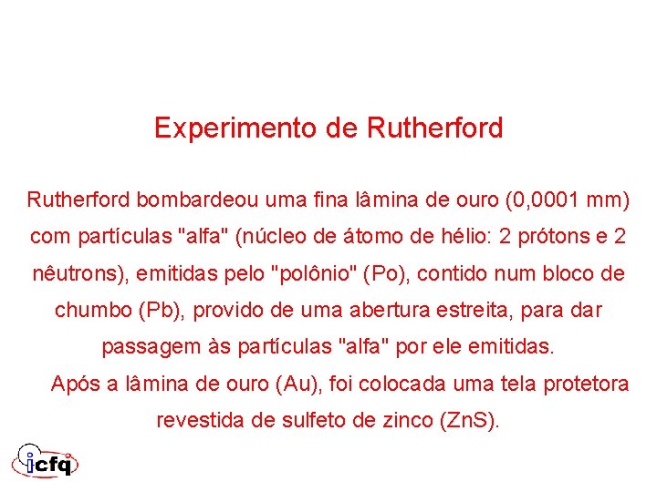Experimento de Rutherford bombardeou uma fina lâmina de ouro (0, 0001 mm) com partículas Experimento de Rutherford bombardeou uma fina lâmina de ouro (0, 0001 mm) com partículas