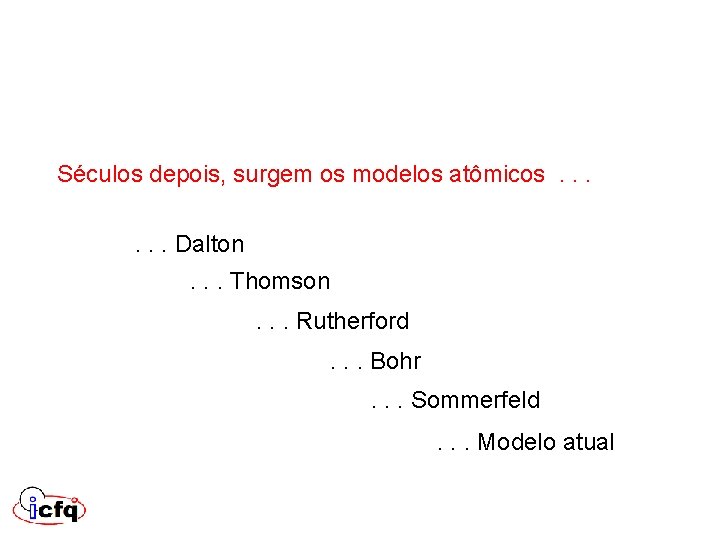 Séculos depois, surgem os modelos atômicos . . . Dalton. . . Thomson. . Séculos depois, surgem os modelos atômicos . . . Dalton. . . Thomson. .