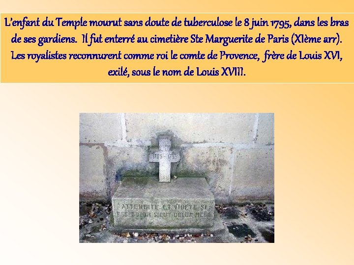 L’enfant du Temple mourut sans doute de tuberculose le 8 juin 1795, dans les