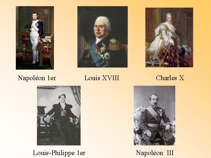 Napoléon 1 er Louis XVIII Louis-Philippe 1 er Charles X Napoléon III 