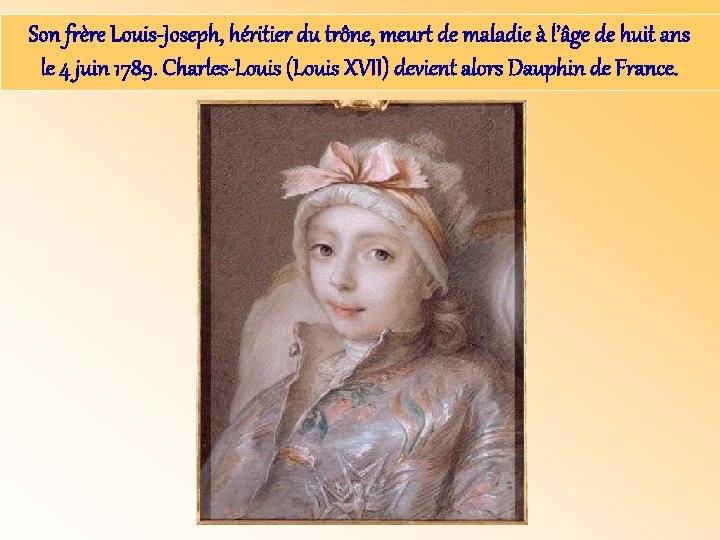 Son frère Louis-Joseph, héritier du trône, meurt de maladie à l’âge de huit ans