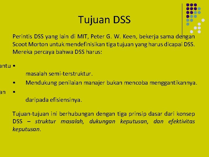 Tujuan DSS Perintis DSS yang lain di MIT, Peter G. W. Keen, bekerja sama
