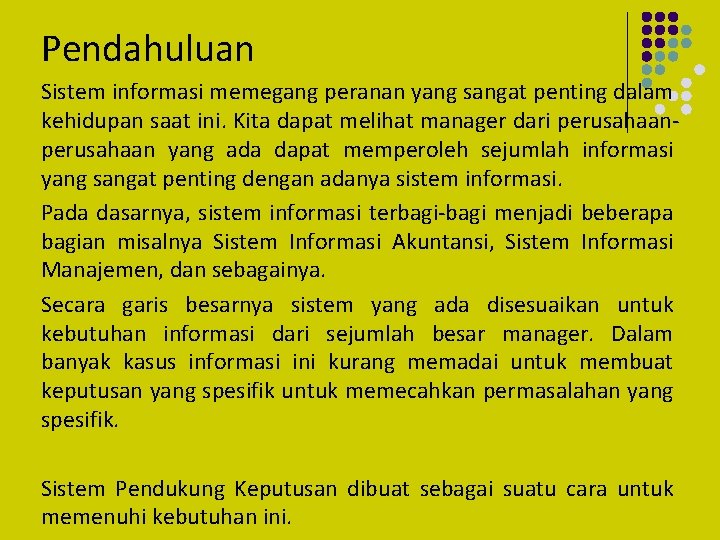 Pendahuluan Sistem informasi memegang peranan yang sangat penting dalam kehidupan saat ini. Kita dapat