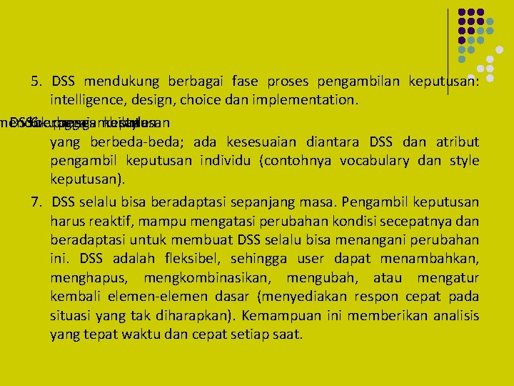 5. DSS mendukung berbagai fase proses pengambilan keputusan: intelligence, design, choice dan implementation. mendukung
