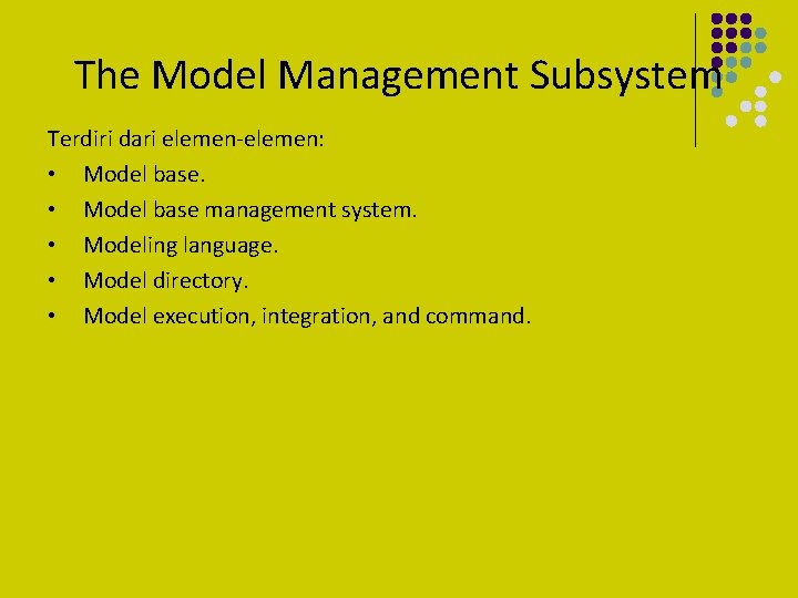 The Model Management Subsystem Terdiri dari elemen-elemen: • Model base management system. • Modeling