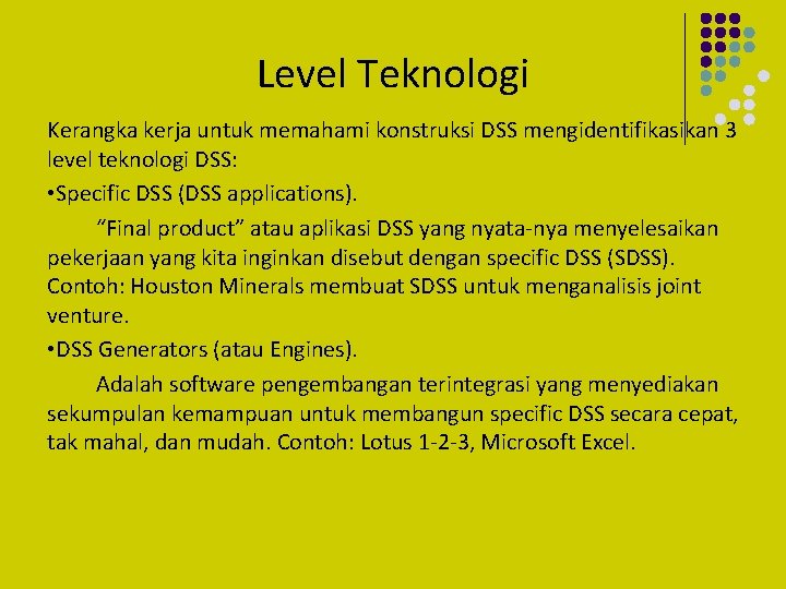 Level Teknologi Kerangka kerja untuk memahami konstruksi DSS mengidentifikasikan 3 level teknologi DSS: •