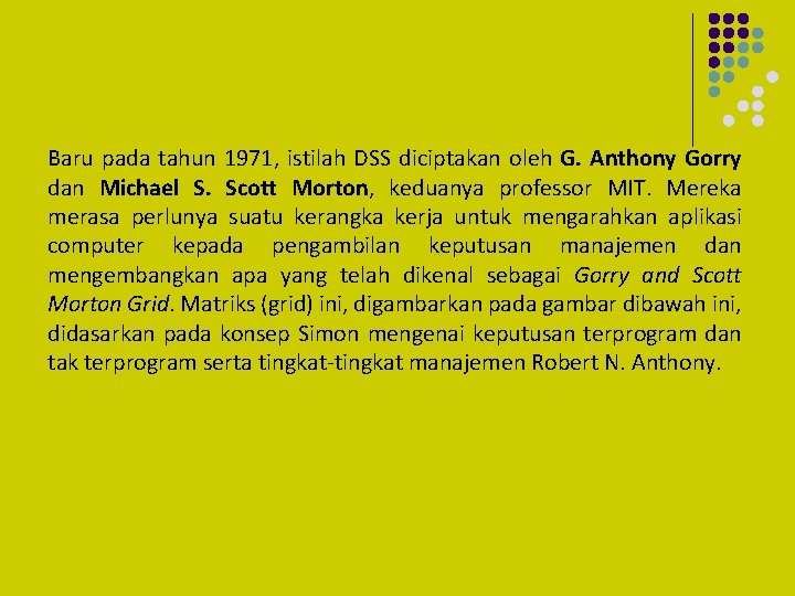 Baru pada tahun 1971, istilah DSS diciptakan oleh G. Anthony Gorry dan Michael S.