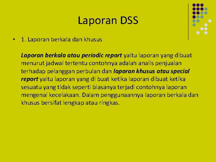 Laporan DSS • 1. Laporan berkala dan khusus Laporan berkala atau periodic report yaitu