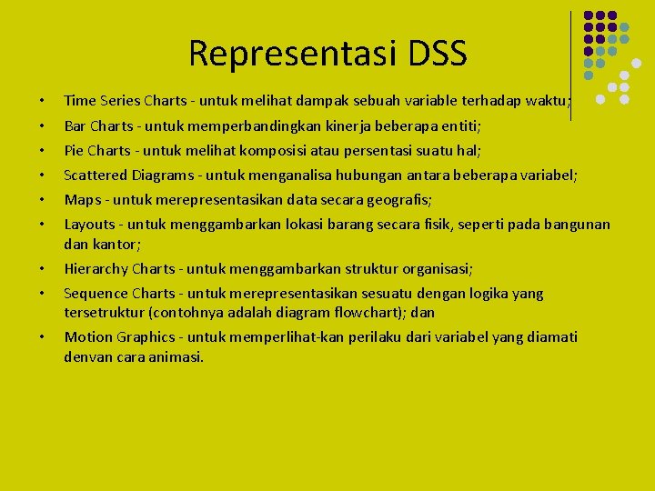 Representasi DSS • • • Time Series Charts - untuk melihat dampak sebuah variable