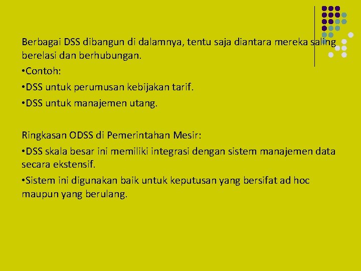Berbagai DSS dibangun di dalamnya, tentu saja diantara mereka saling berelasi dan berhubungan. •