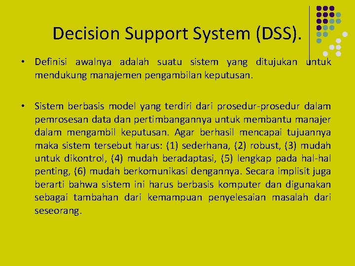 Decision Support System (DSS). • Definisi awalnya adalah suatu sistem yang ditujukan untuk mendukung